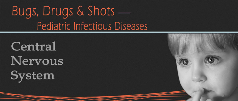 Bugs, Drugs and Shots (Central Nervous System)