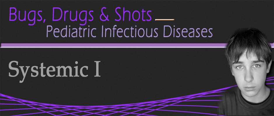 Bugs, Drugs and Shots (Systemic)