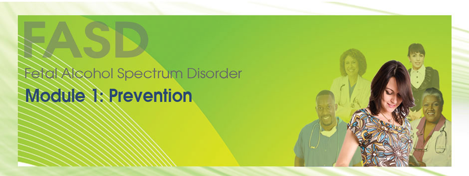 Fetal Alcohol Spectrum Disorder Module 1: Prevention